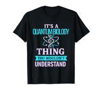 Quantum Biology Thing You Wouldn’t Understand Science Joke T-Shirt