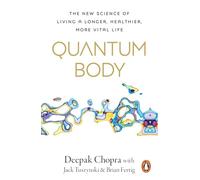 Quantum Body : The New Science of Living a Longer, Healthier, More Vital Life