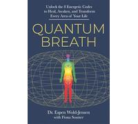 Quantum Breath: Unlock the 8 Energetic Codes to Heal, Awaken and Transform Every Area of Your Life