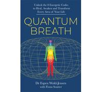 Quantum Breath : Unlock the 8 Energetic Codes to Heal, Awaken and Transform Every Area of Your Life