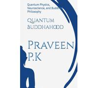 Quantum Buddhahood: Quantum Physics, Neuroscience, and Buddhist Philosophy