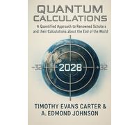 Quantum Calculations: A Quantified Approach to Renowned Scholars and their Calculations about the End of the World according to a Unified meaning, and their Implications