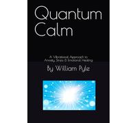 Quantum Calm: A Vibrational Approach to Anxiety, Stress & Emotional Healing