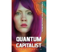 Quantum Capitalist: A Revolution of Self, Wealth, and Reality
