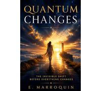 QUANTUM CHANGES: The Invisible Shift Before Everything Changes (The Rainbow Archive Series)