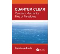 Quantum Clear : Quantum Mechanics Free of Paradoxes