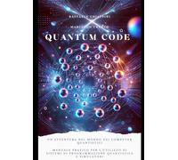 Quantum Code: Un' avventura nel mondo dei Computer Quantistici