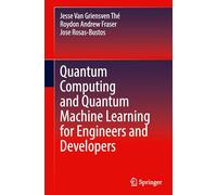 Quantum Computing and Quantum Machine Learning for Engineers and Developers