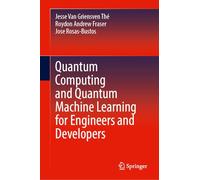 Quantum Computing and Quantum Machine Learning for Engineers and Developers