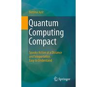 Quantum Computing Compact: Spooky Action at a Distance and Teleportation Easy to Understand