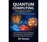 Quantum Computing Explained Clearly: A Practical Introduction to the Next Great Tech Shift