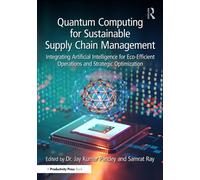 Quantum Computing for Sustainable Supply Chain Management: Integrating Artificial Intelligence for Eco-Efficient Operations and Strategic Optimization
