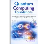 Quantum Computing Foundations: A Mathematical Guide from Qubits to Algorithms, Optimization, and Machine Learning