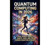 Quantum Computing in 2026: A Real-World Guide to Qubits, Code, and the Coming Quantum Economy