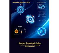 Quantum Computing in Action: Practical Applications and Programming for IT Professionals.