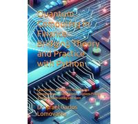 Quantum Computing in Finance: Bridging Theory and Practice with Python: Case Studies: Algorithmic Trading, Risk Management, Fraud Detection, Options Pricing ,Economic Forecasting and more
