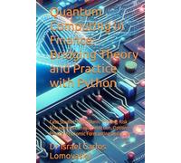 Quantum Computing in Finance: Bridging Theory and Practice with Python: Case Studies: Algorithmic Trading, Risk Management, Fraud Detection, Options Pricing ,Economic Forecasting and more