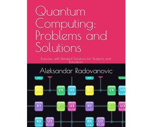 Quantum Computing: Problems and Solutions: Exercises with Detailed Solutions for Students and Educators