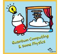 Quantum Computing & Some Physics: The Quantum Computing Comics Notebook