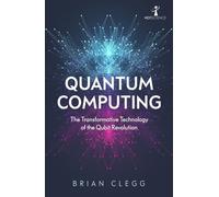 Quantum Computing: The Transformative Technology of the Qubit Revolution (Hot Science)