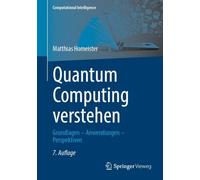 Quantum Computing verstehen: Grundlagen - Anwendungen - Perspektiven (Computational Intelligence)