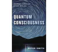 Quantum Consciousness: Journey Through Other Realms