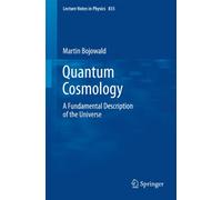 Quantum Cosmology: A Fundamental Description of the Universe: 835 (Lecture Notes in Physics, 835)