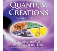 Quantum Creations: Create Absolute Wealth in All Areas of Your Life