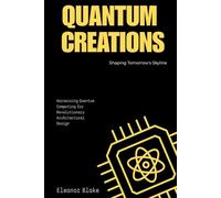 Quantum Creations: Shaping Tomorrow’s Skyline: Harnessing Quantum Computing for Revolutionary Architectural Design