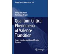 Quantum Critical Phenomena of Valence Transition: Heavy Fermion Metals and Related Systems: 289 (Springer Tracts in Modern Physics, 289)