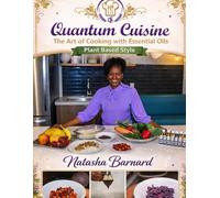 Quantum Cuisine: The Art of Cooking with Essential Oils Plant-Based Style
