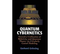 Quantum Cybernetics: Toward a Unification of Relativity and Quantum Theory via Circularly Causal Modeling