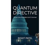 Quantum Directive-When the President Isn’t Human: A near-future sci-fi thriller of artificial intelligence and political power (Quantum - Sci-Fi)