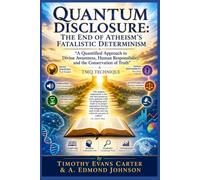 Quantum Disclosure: The End of Atheism's Fatalistic Determinism: A Quantified Approach to Divine Awareness, Human Responsibility, and the Conservation of Truth