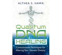 Quantum DNA Healing : Consciousness Techniques for Altering Your Genetic Destiny