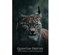 QUANTUM DRIFTER Faith, Physics & Law of Attraction