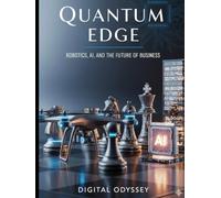 Quantum Edge: Robotics, AI, and the Future of Business (The Quantum Business Series)