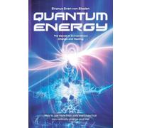 Quantum Energy: The Secret of Extraordinary Change and Healing