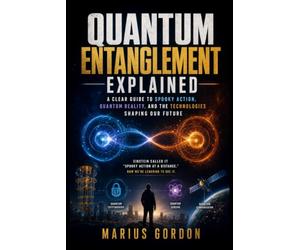 Quantum Entanglement Explained: A Clear Guide to Spooky Action, Quantum Reality, and the Technologies Shaping Our Future