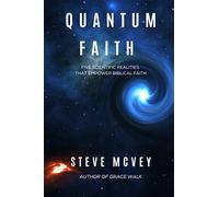 QUANTUM FAITH: Five Scientific Realities That Empower Biblical Faith (Quantum Life Series)