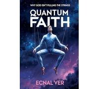 Quantum Faith: Why God Isn't Pulling the Strings (Quantum Potential)
