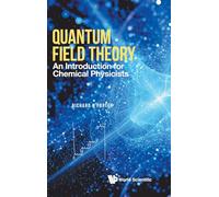 Quantum Field Theory: An Introduction For Chemical Physicists: AN INTRO FOR CHEMICAL PHYSICISTS