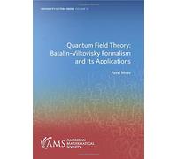 Quantum Field Theory: Batalin-Vilkovisky Formalism and Its Applications (University Lecture Series)