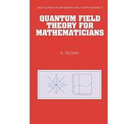Quantum Field Theory for Mathematicians: 72 (Encyclopedia of Mathematics and its Applications, Series Number 72)