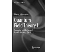 Quantum Field Theory I: Foundations and Abelian and Non-Abelian Gauge Theories: 1 (Graduate Texts in Physics)
