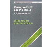 Quantum Fields and Processes: A Combinatorial Approach (Cambridge Studies in Advanced Mathematics)