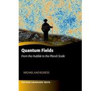 Quantum Fields - From the Hubble to the Planck Scale (Oxford Graduate Texts)
