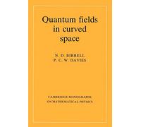 Quantum Fields in Curved Space (Cambridge Monographs on Mathematical Physics)