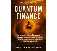 Quantum Finance: Harnessing Quantum Computing, Monte Carlo Simulations, and Portfolio Optimization to Transform Finance and Capital Markets: A Comprehensive Guide: 1 (Finance in Superposition)