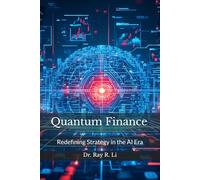Quantum Finance: Redefining Strategy in the AI Era: A Practical Guide to the Future of Strategy and Finance